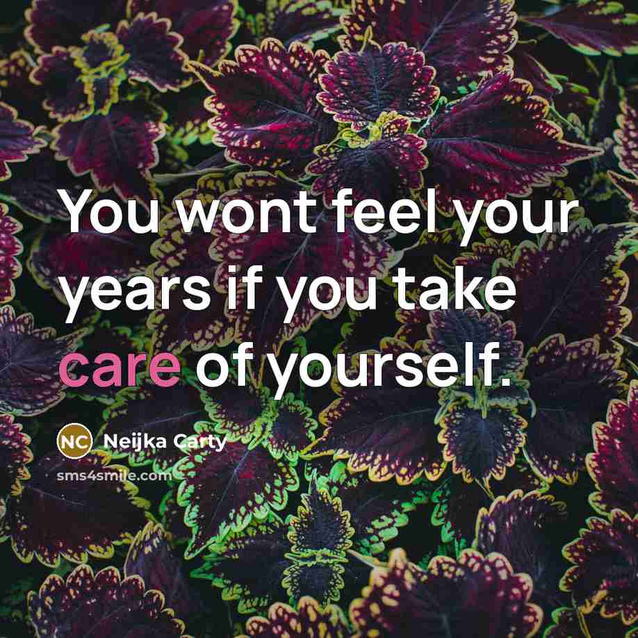 “You wont feel your years if you take care of yourself.” quote by Neijka Carty
