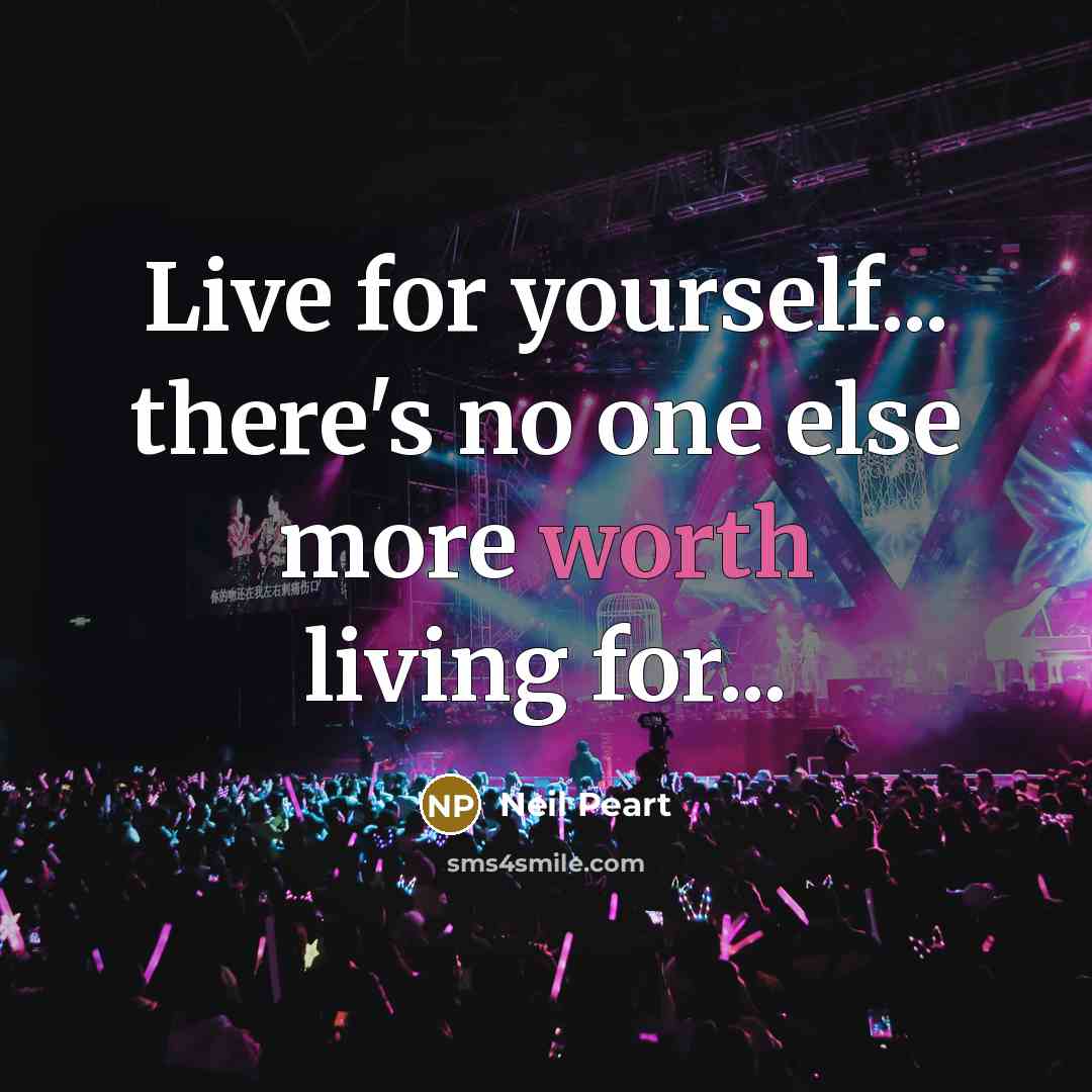 “Live for yourself... there's no one else more worth living…” quote by Neil Peart