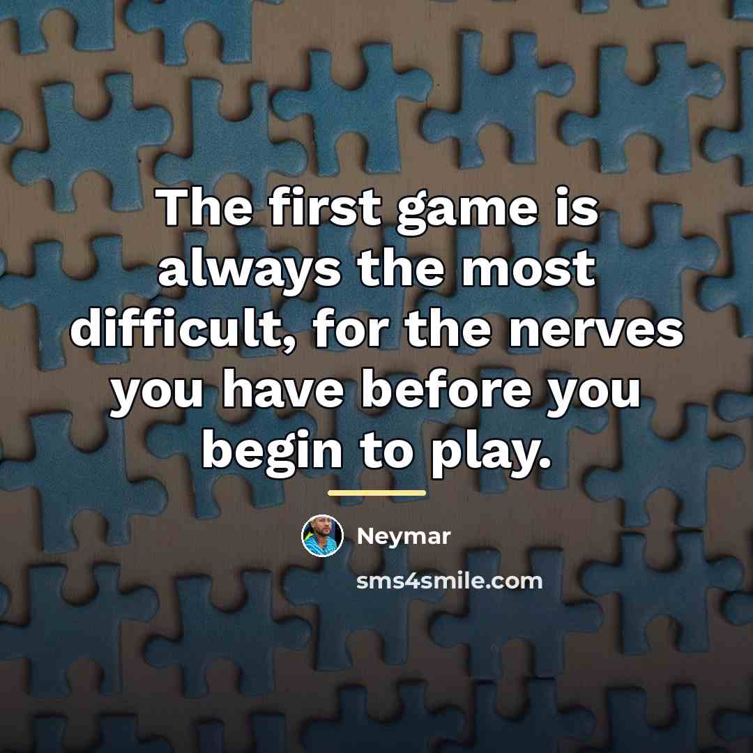 “The first game is always the most difficult, for the…” quote by Neymar