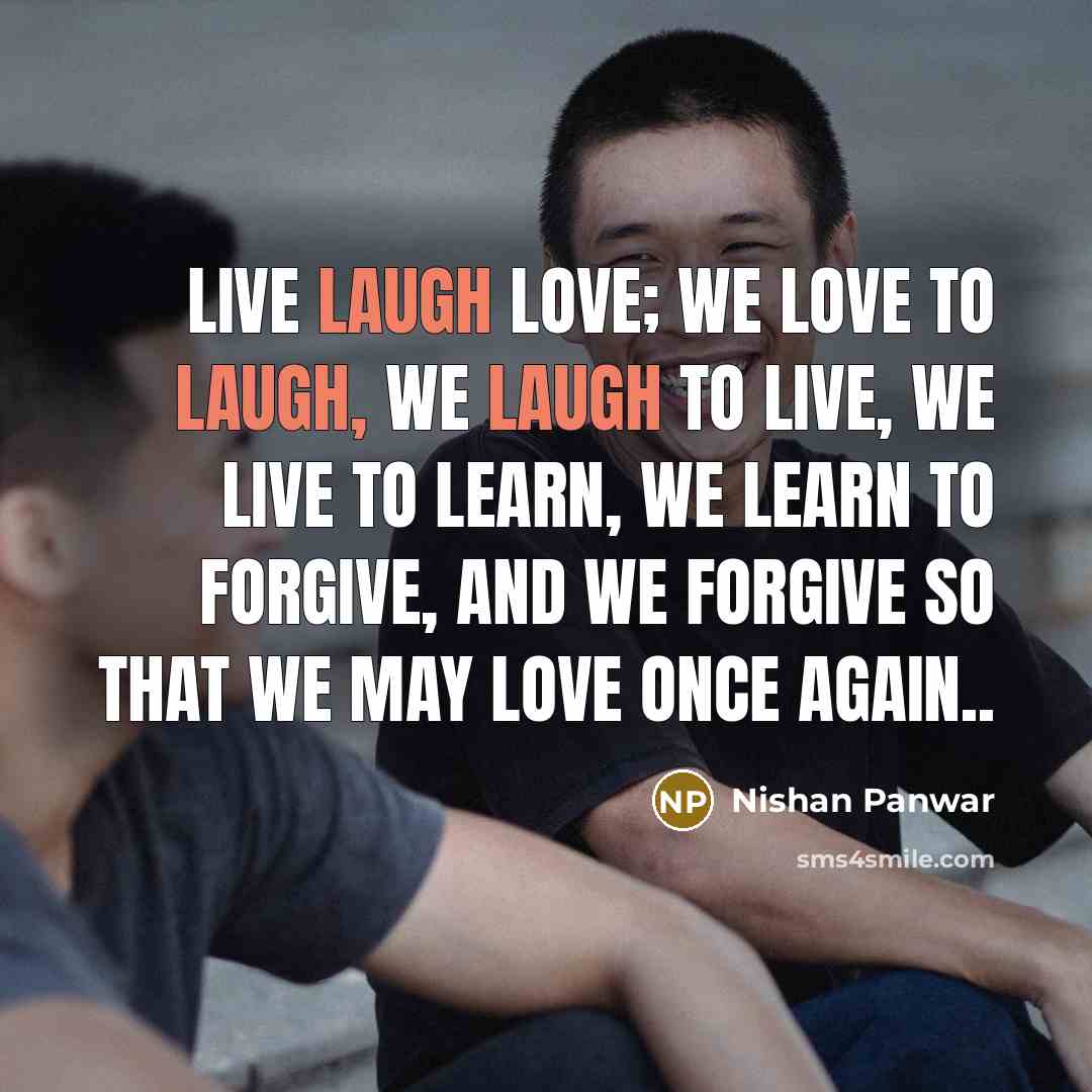 “Live Laugh Love; We love to laugh, We laugh to…” quote by Nishan Panwar