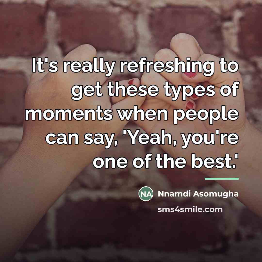 “It's really refreshing to get these types of moments when…” quote by Nnamdi Asomugha