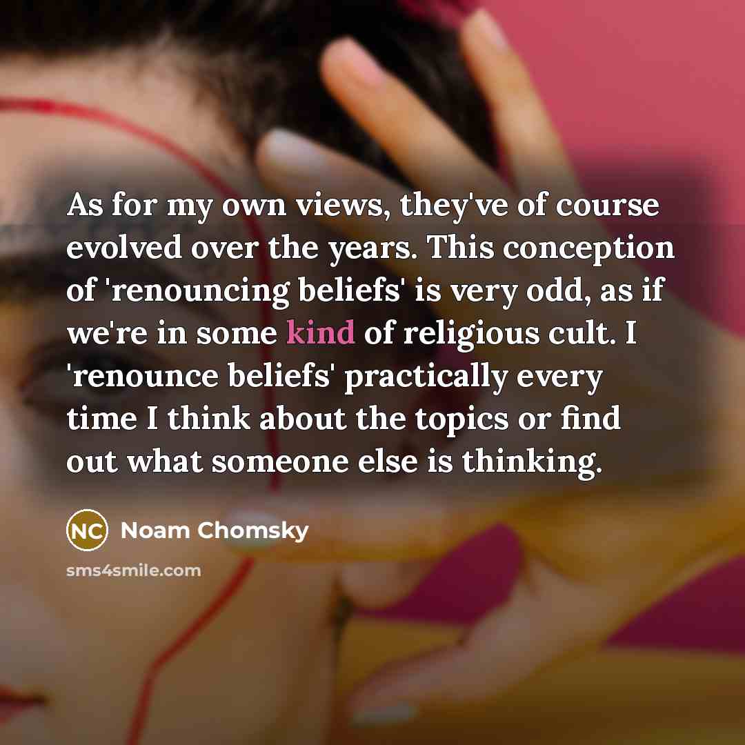 “As for my own views, they've of course evolved over…” quote by Noam Chomsky