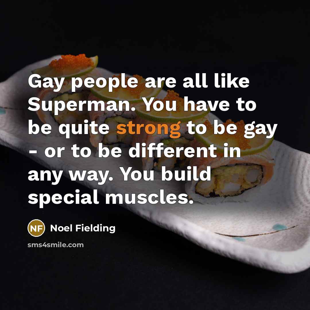 “Gay people are all like Superman. You have to be…” quote by Noel Fielding