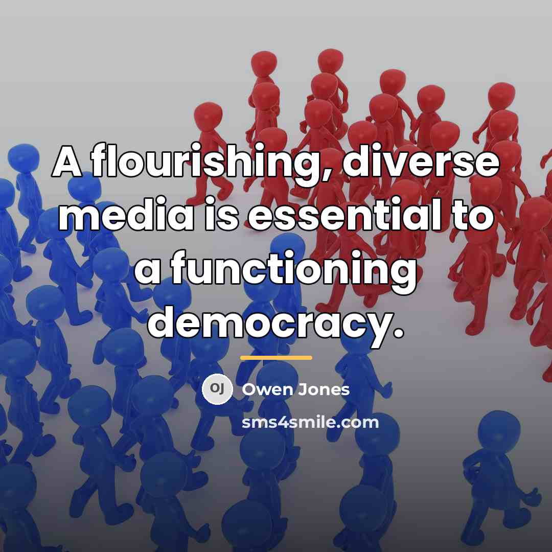 “A flourishing, diverse media is essential to a functioning democracy.…” quote by Owen Jones