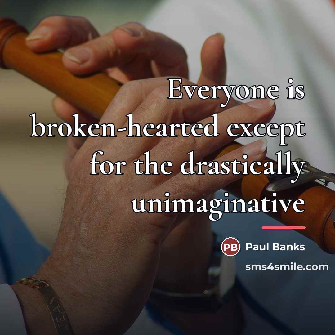 “Everyone is broken-hearted except for the drastically unimaginative…” quote by Paul Banks