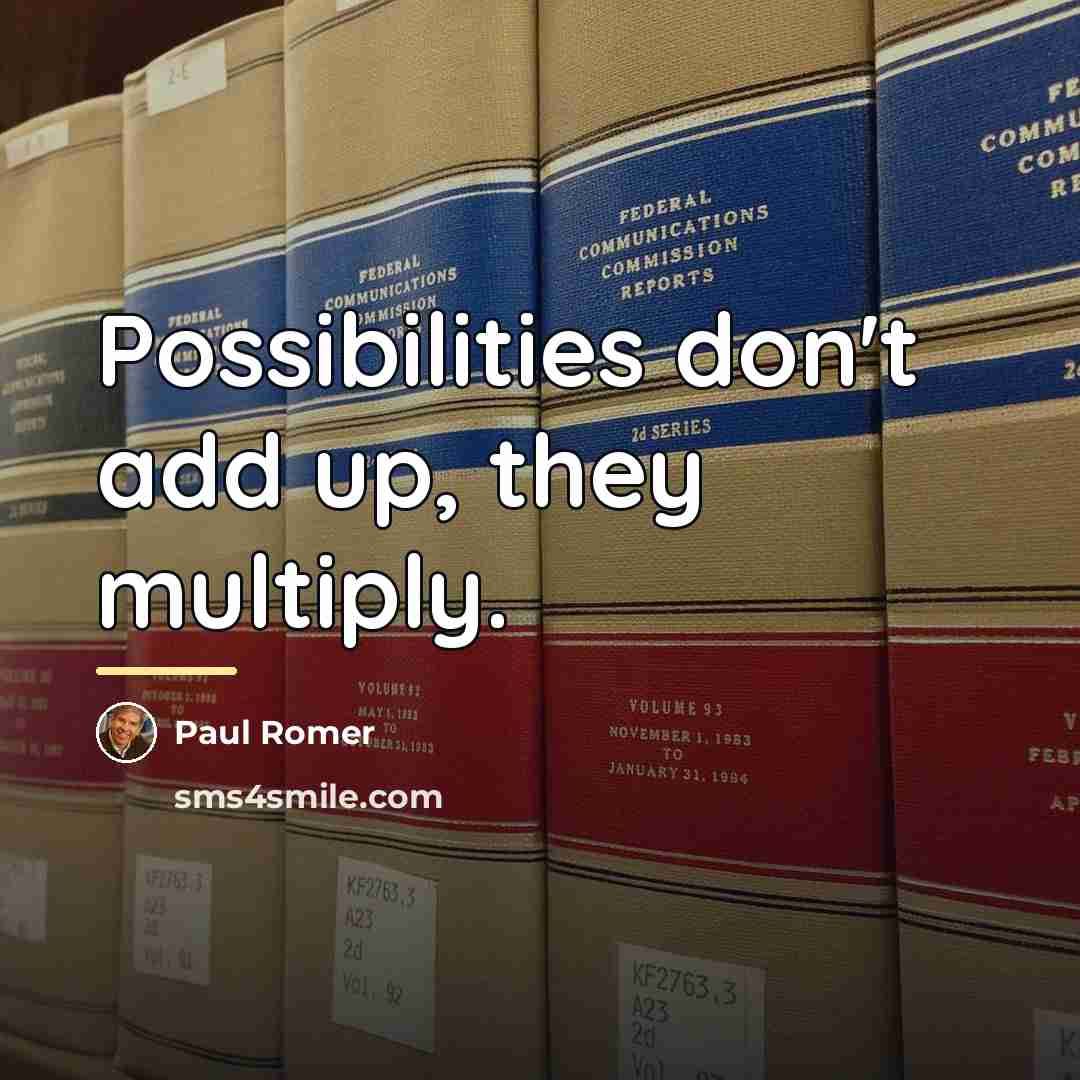 “Possibilities don't add up, they multiply.…” quote by Paul Romer