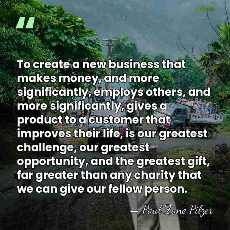 To create a new business that makes money, and more significantly, employs&hellip; - Paul Zane Pilzer