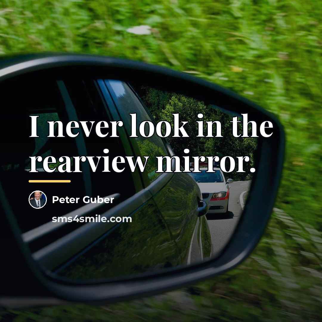 “I never look in the rearview mirror.…” quote by Peter Guber