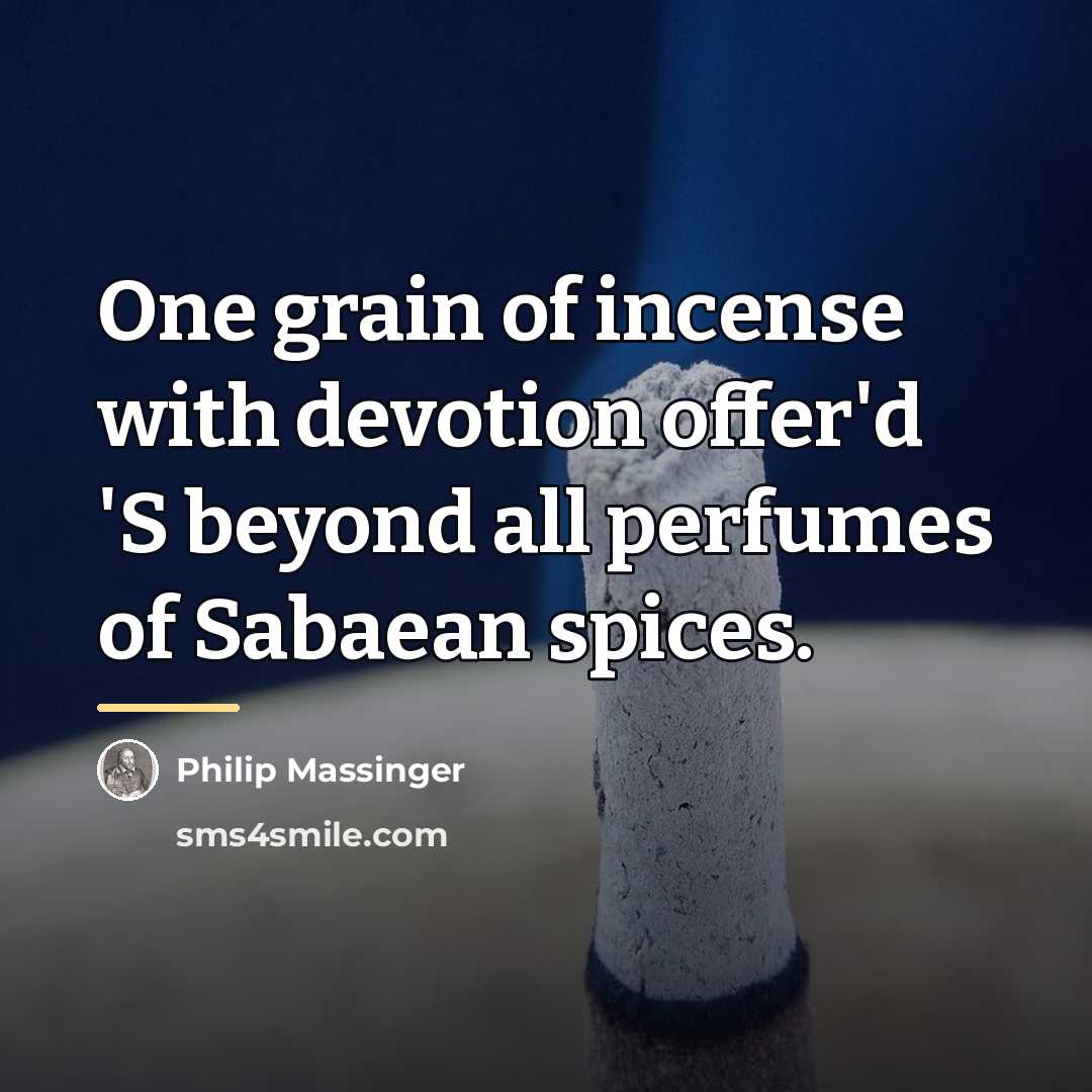 “One grain of incense with devotion offer'd 'S beyond all…” quote by Philip Massinger