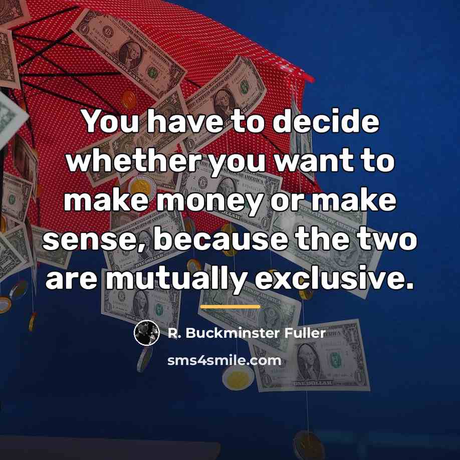“You have to decide whether you want to make money…” quote by R. Buckminster Fuller
