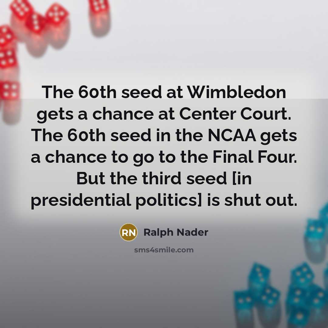 “The 60th seed at Wimbledon gets a chance at Center…” quote by Ralph Nader