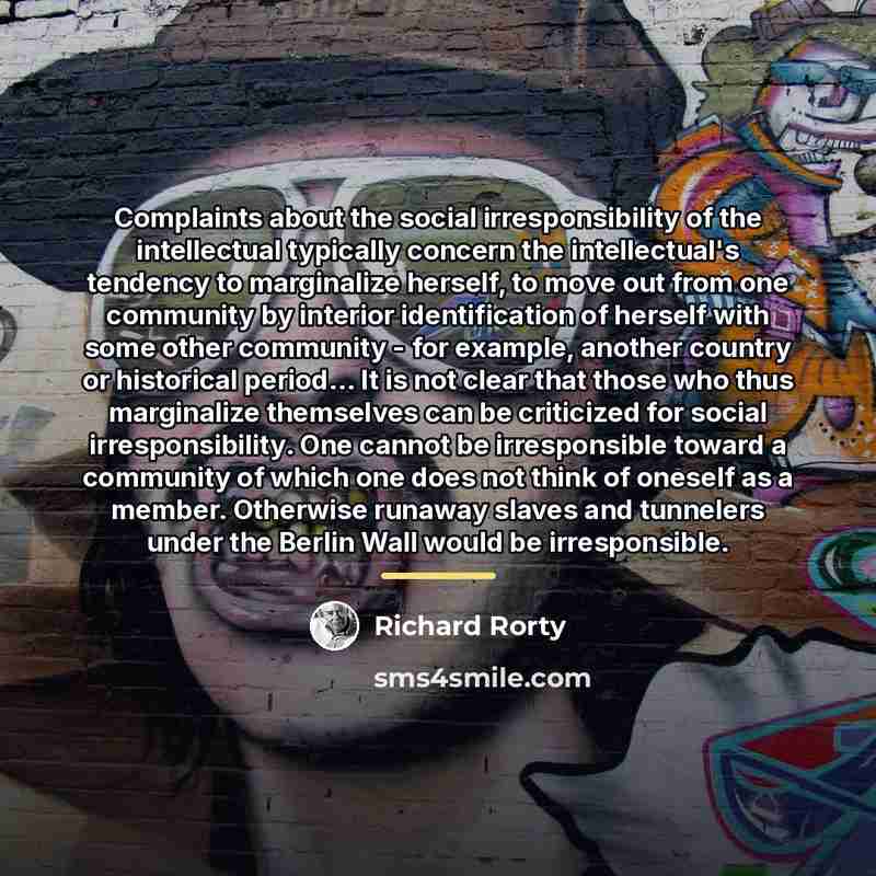“Complaints about the social irresponsibility of the intellectual typically concern…” quote by Richard Rorty