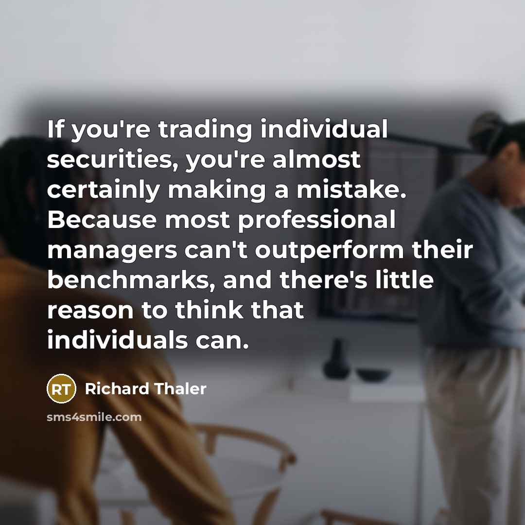 “If you're trading individual securities, you're almost certainly making a…” quote by Richard Thaler