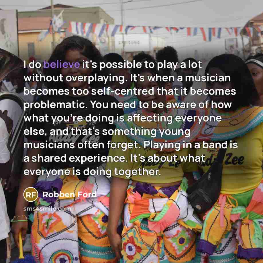 “I do believe it's possible to play a lot without…” quote by Robben Ford