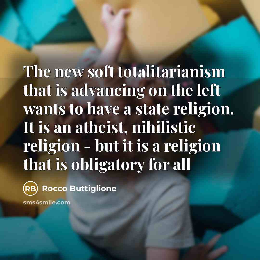 “The new soft totalitarianism that is advancing on the left…” quote by Rocco Buttiglione
