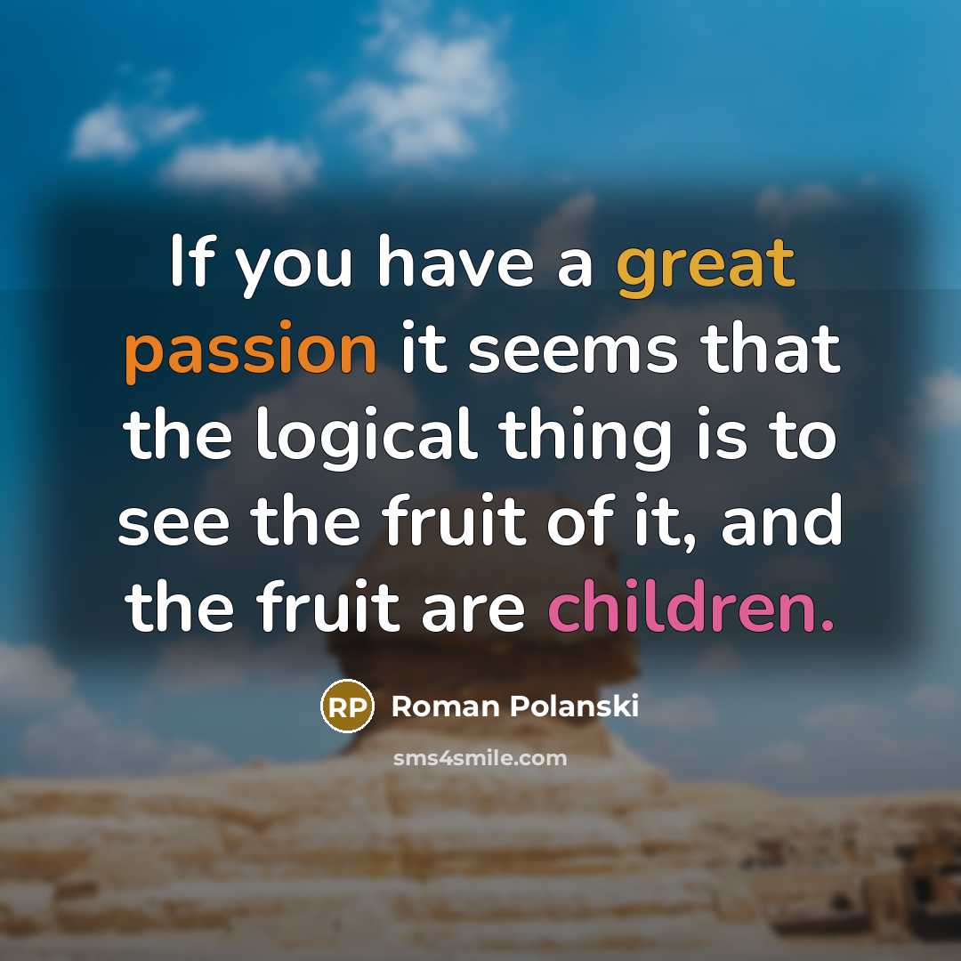 “If you have a great passion it seems that the…” quote by Roman Polanski
