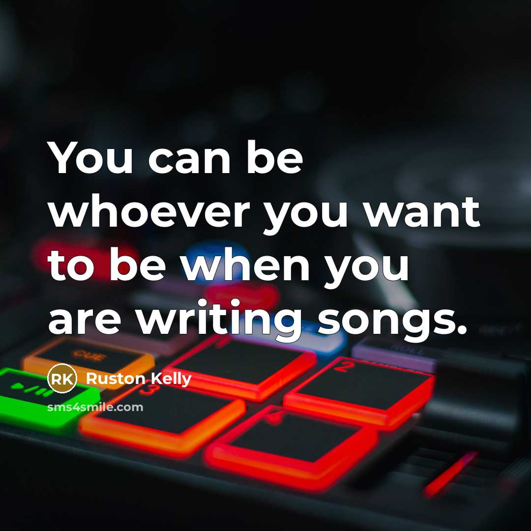 “You can be whoever you want to be when you…” quote by Ruston Kelly