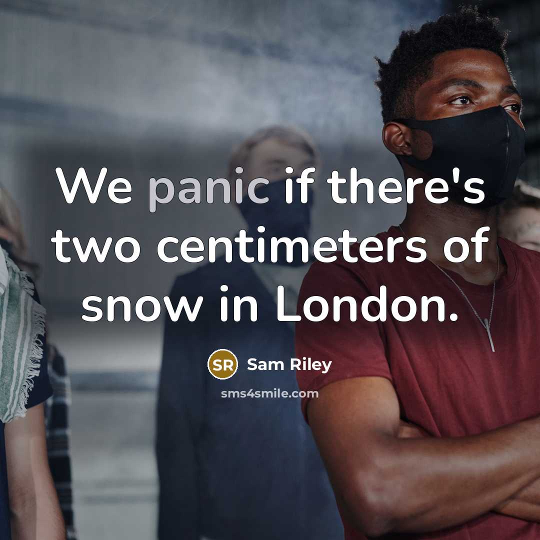 “We panic if there's two centimeters of snow in London.…” quote by Sam Riley