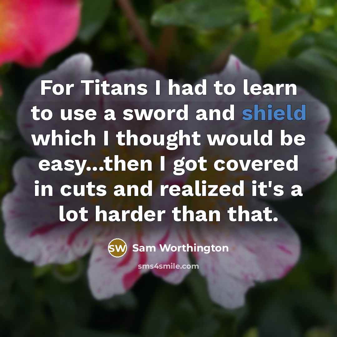 “For Titans I had to learn to use a sword…” quote by Sam Worthington