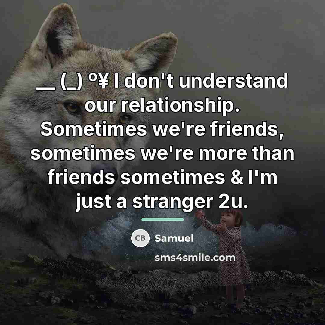 “__ (_) º¥ I don't understand our relationship. Sometimes we're…” quote by Samuel