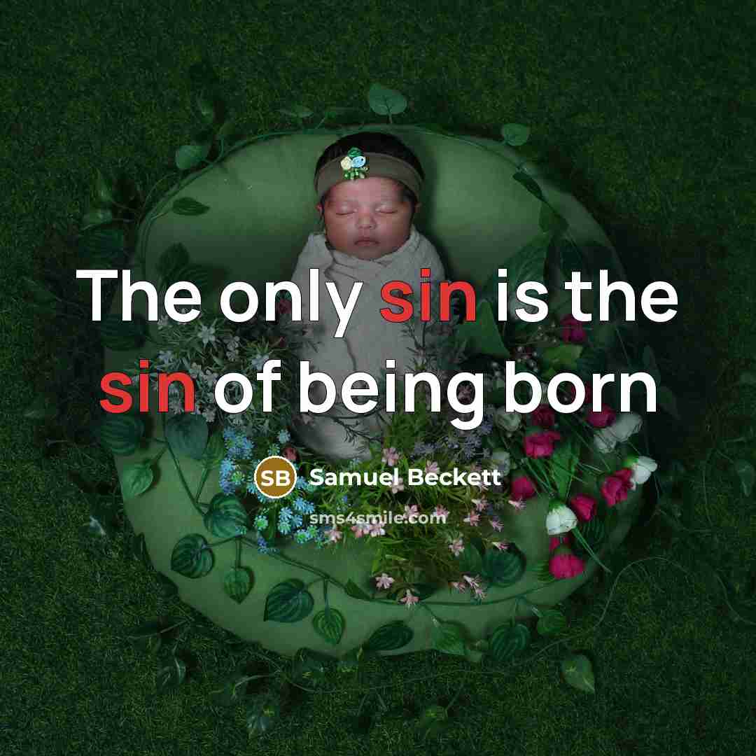 “The only sin is the sin of being born…” quote by Samuel Beckett