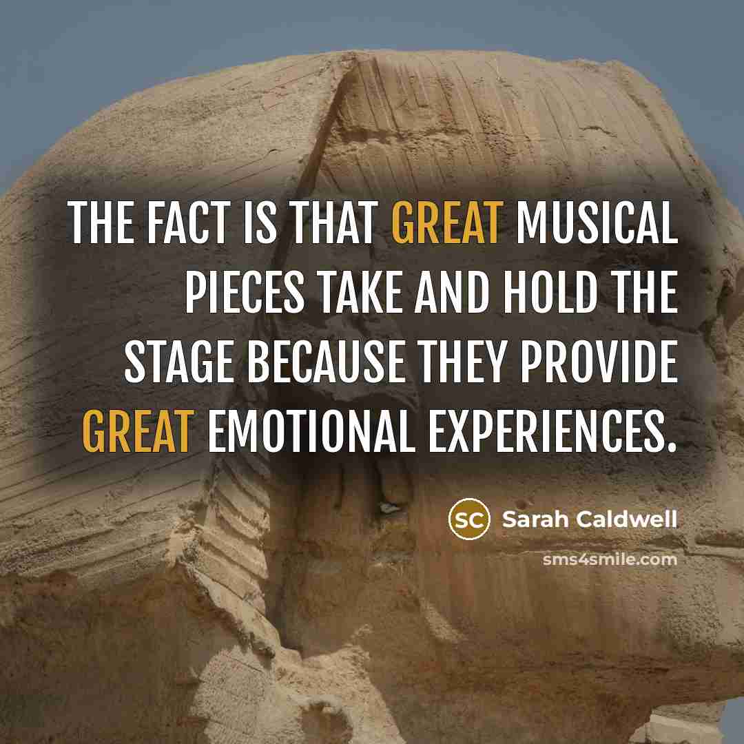 “The fact is that great musical pieces take and hold…” quote by Sarah Caldwell
