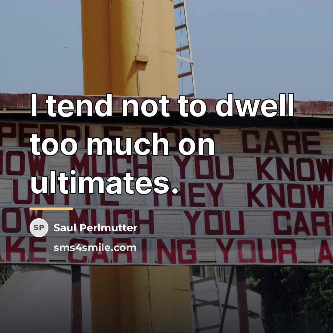 “I tend not to dwell too much on ultimates.…” quote by Saul Perlmutter