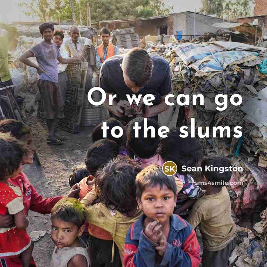 “Or we can go to the slums” quote by Sean Kingston