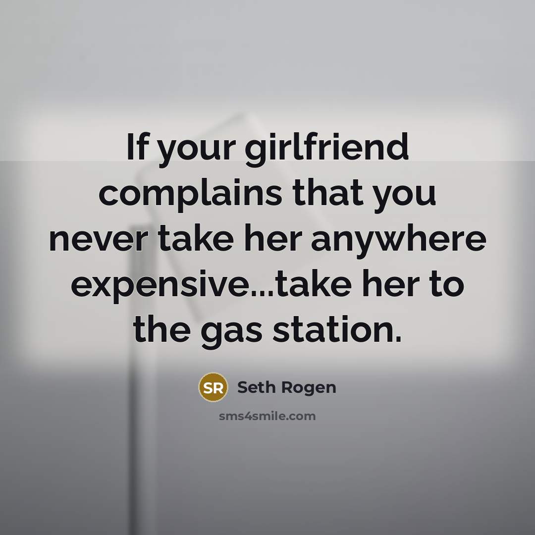 “If your girlfriend complains that you never take her anywhere…” quote by Seth Rogen