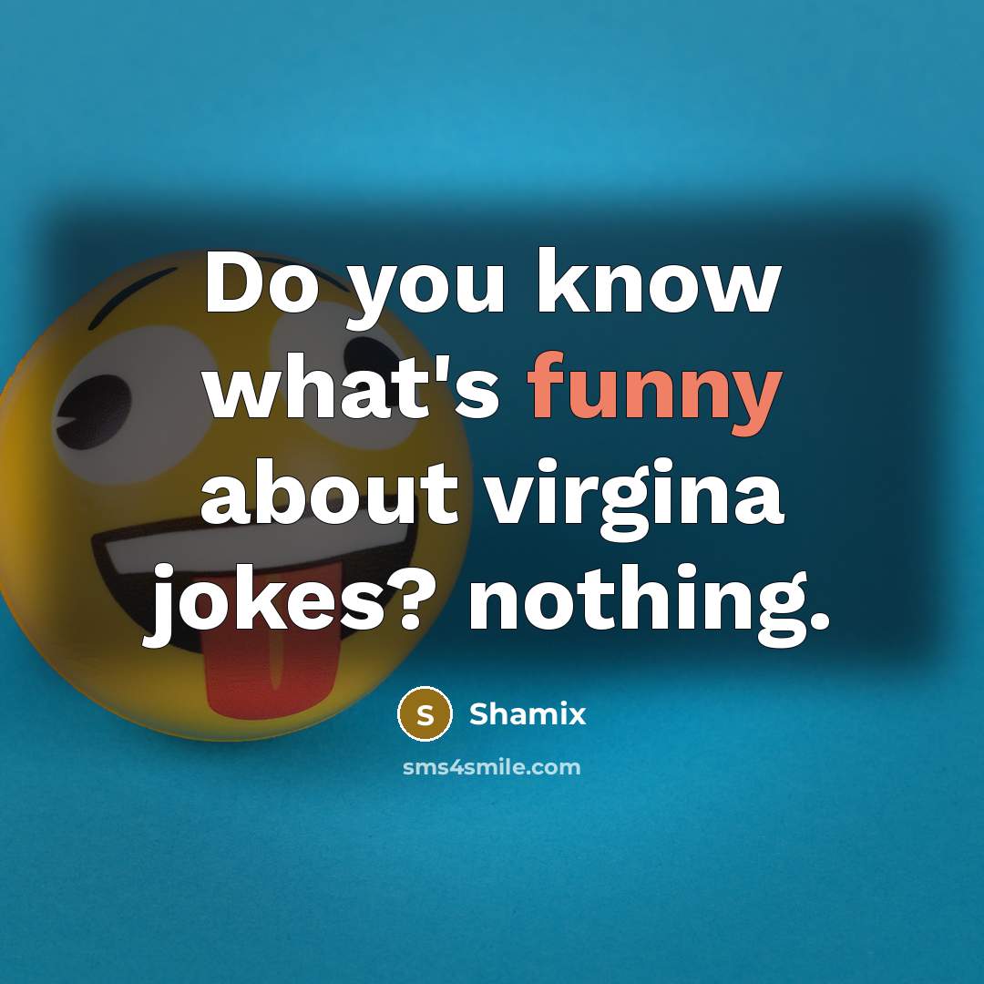 “Do you know what's funny about virgina jokes? nothing.…” quote by Shamix