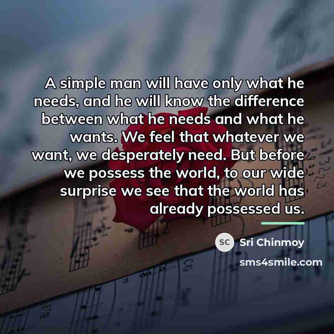 “A simple man will have only what he needs, and…” quote by Sri Chinmoy