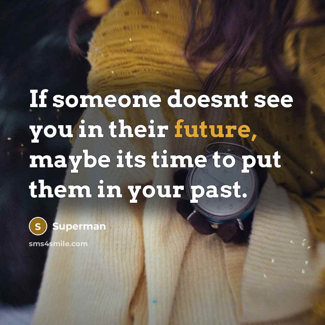 “If someone doesnt see you in their future, maybe its…” quote by Superman