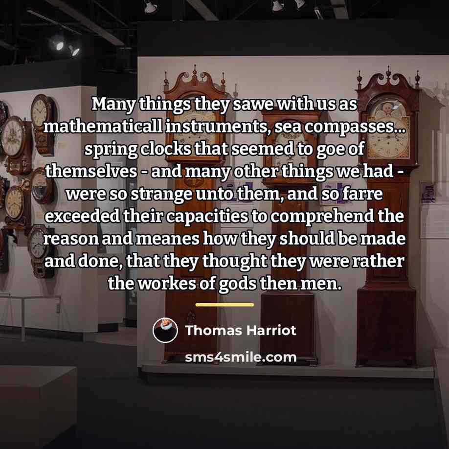 “Many things they sawe with us as mathematicall instruments, sea…” quote by Thomas Harriot