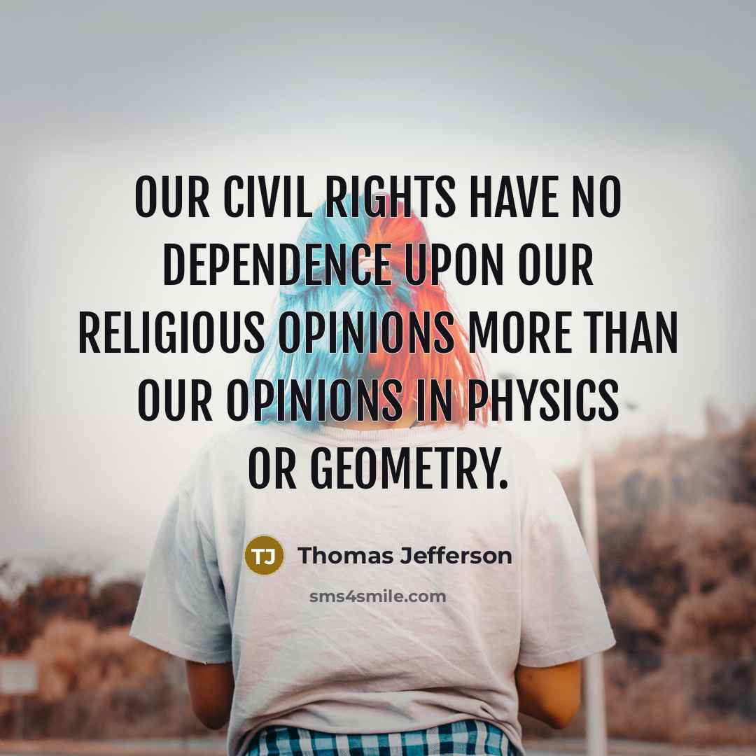 “Our civil rights have no dependence upon our religious opinions…” quote by Thomas Jefferson