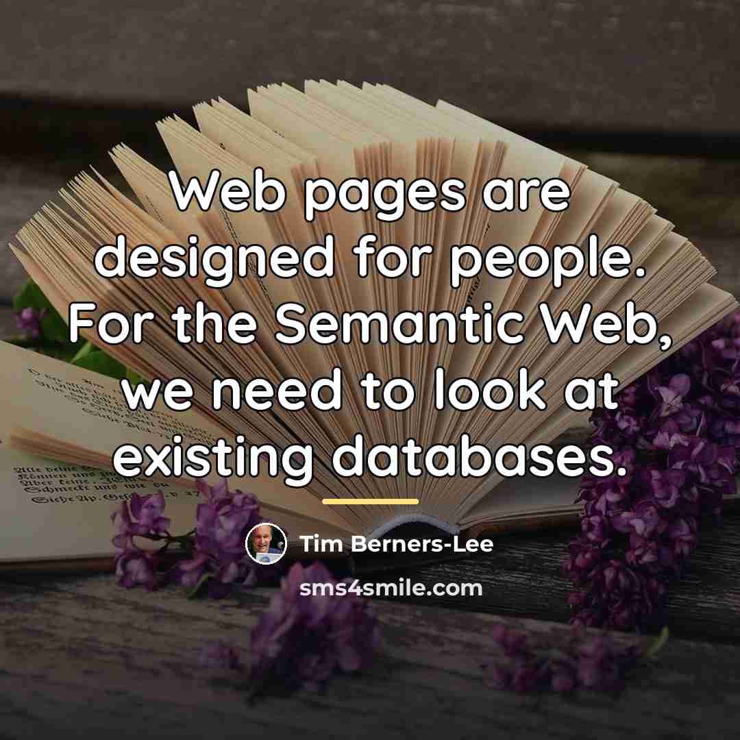 “Web pages are designed for people. For the Semantic Web,…” quote by Tim Berners-Lee
