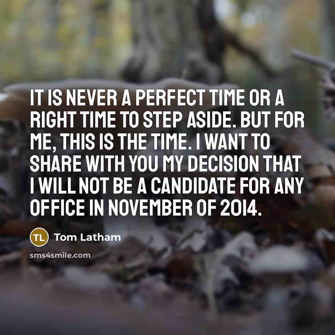 “It is never a perfect time or a right time…” quote by Tom Latham
