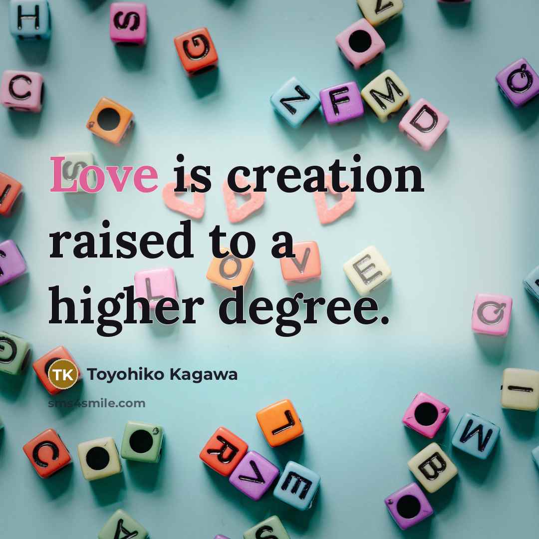 “Love is creation raised to a higher degree.…” quote by Toyohiko Kagawa
