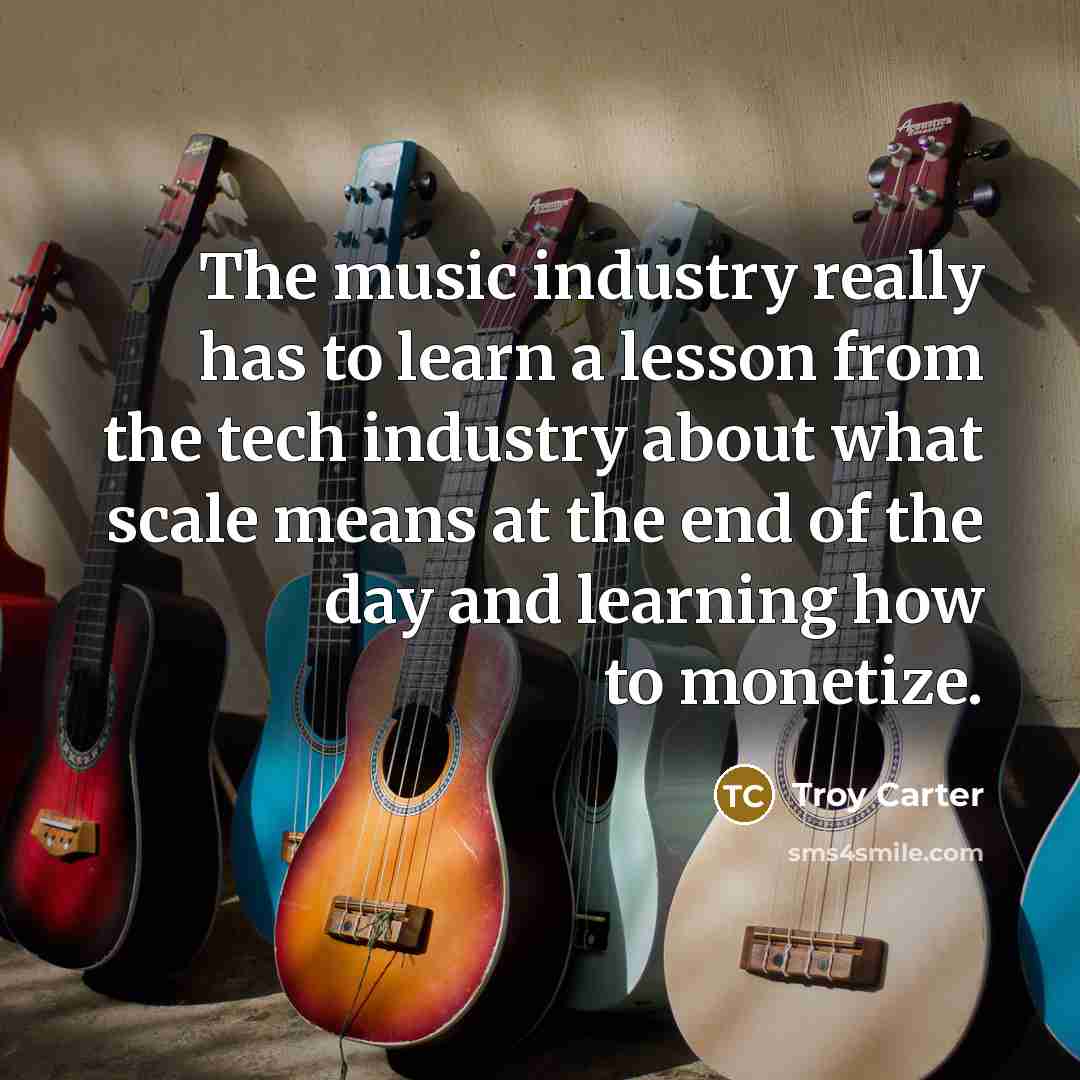 “The music industry really has to learn a lesson from…” quote by Troy Carter