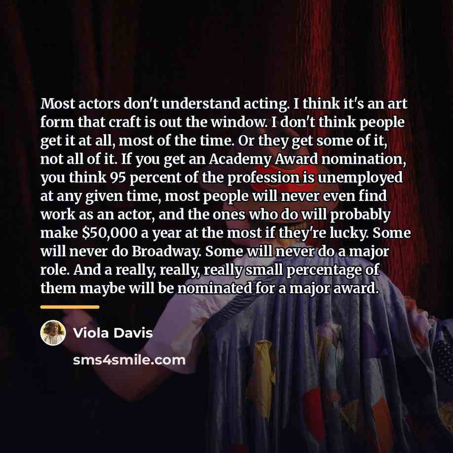 “Most actors don't understand acting. I think it's an art…” quote by Viola Davis