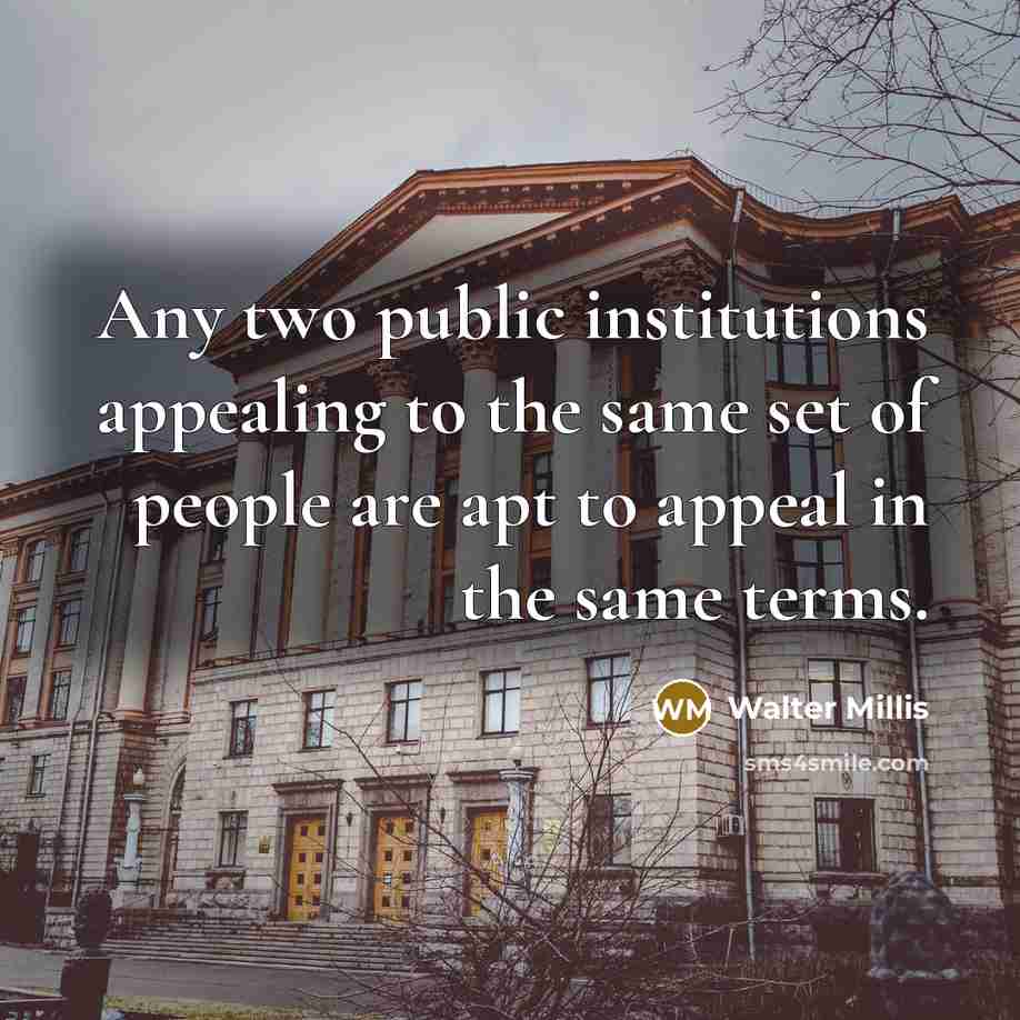 “Any two public institutions appealing to the same set of…” quote by Walter Millis