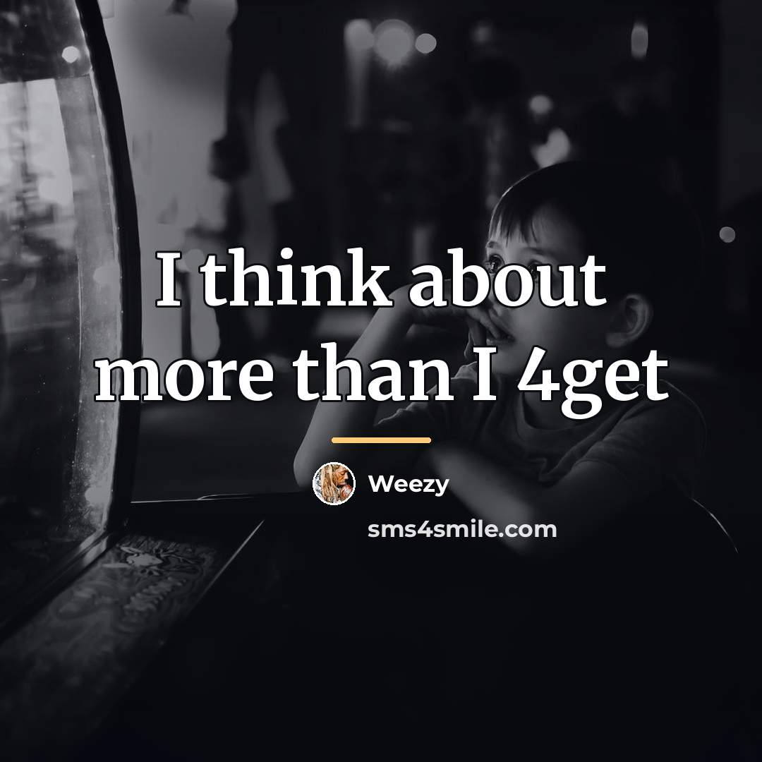 “I think about more than I 4get…” quote by Weezy
