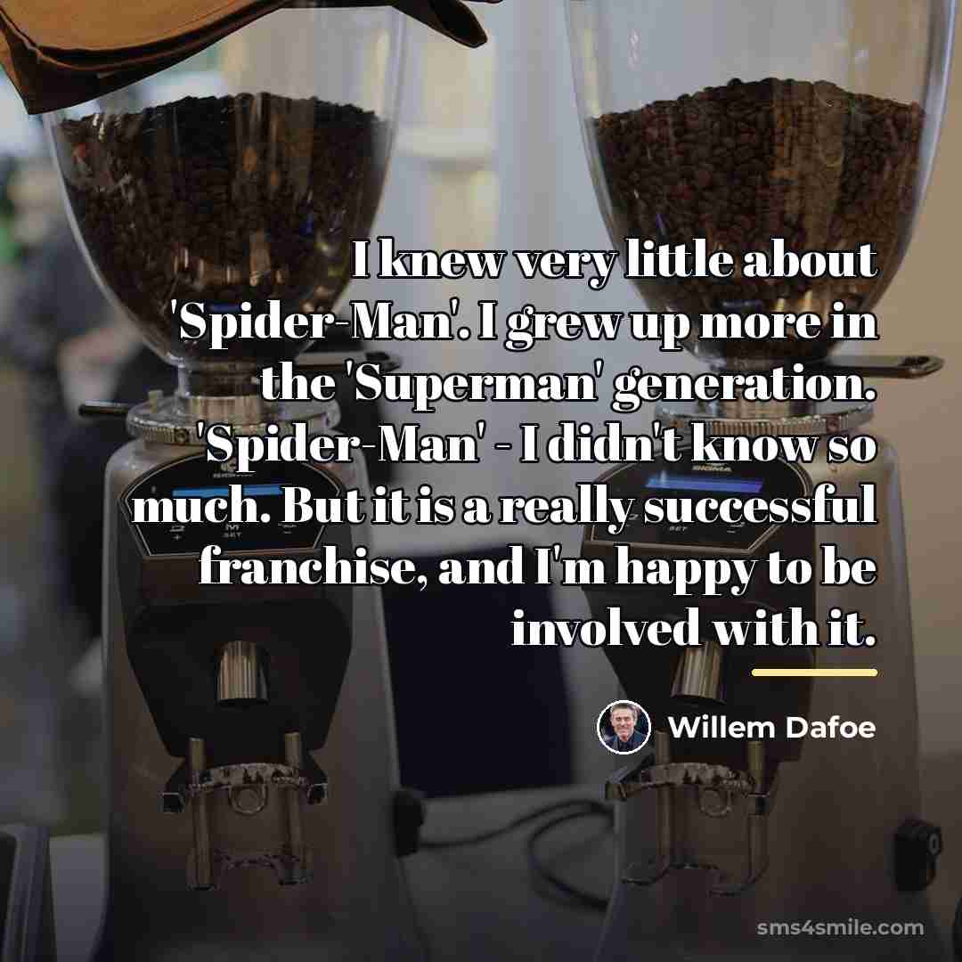 “I knew very little about 'Spider-Man'. I grew up more…” quote by Willem Dafoe