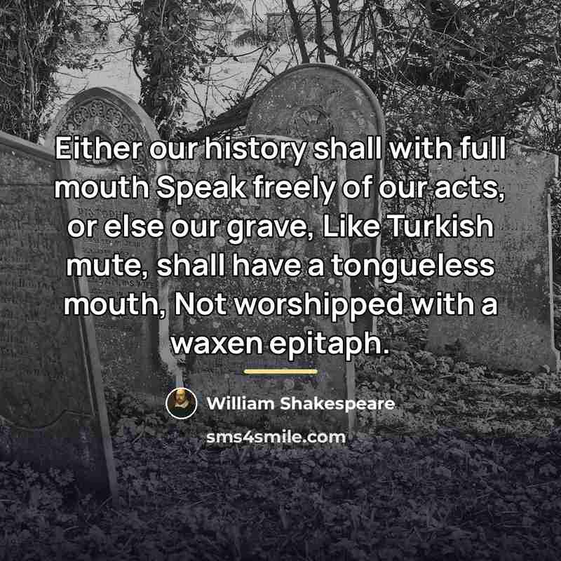 “Either our history shall with full mouth Speak freely of…” quote by William Shakespeare