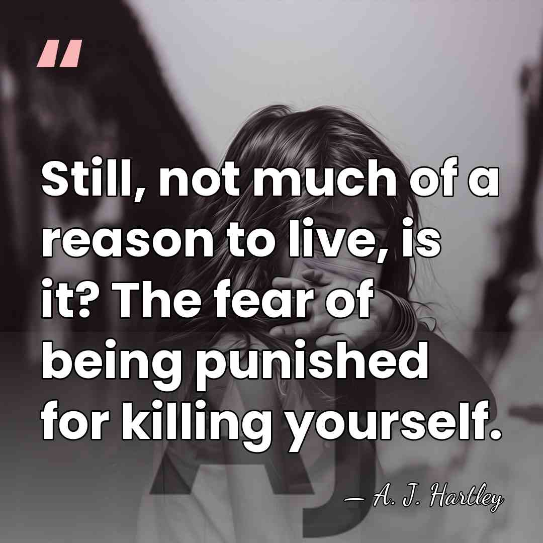 Still, not much of a reason to live, is it? The fear&hellip; - A. J. Hartley
