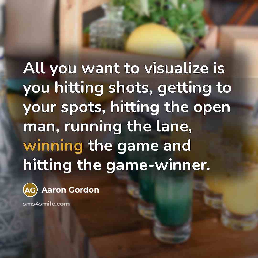 “All you want to visualize is you hitting shots, getting…” quote by Aaron Gordon