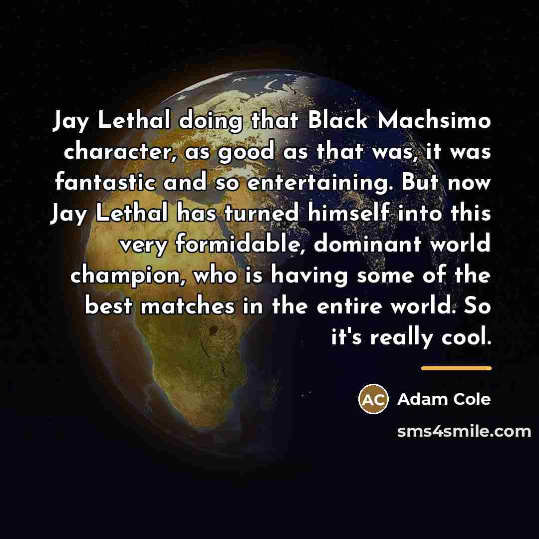 “Jay Lethal doing that Black Machsimo character, as good as…” quote by Adam Cole