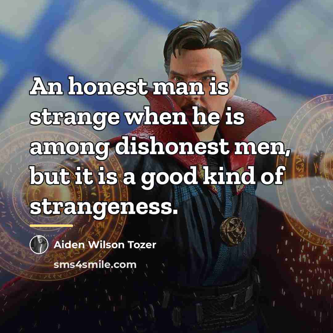 “An honest man is strange when he is among dishonest…” quote by Aiden Wilson Tozer