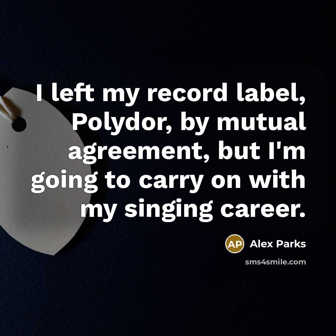“I left my record label, Polydor, by mutual agreement, but…” quote by Alex Parks