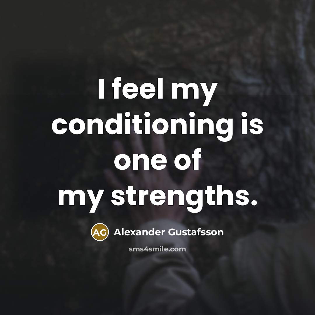 “I feel my conditioning is one of my strengths.…” quote by Alexander Gustafsson