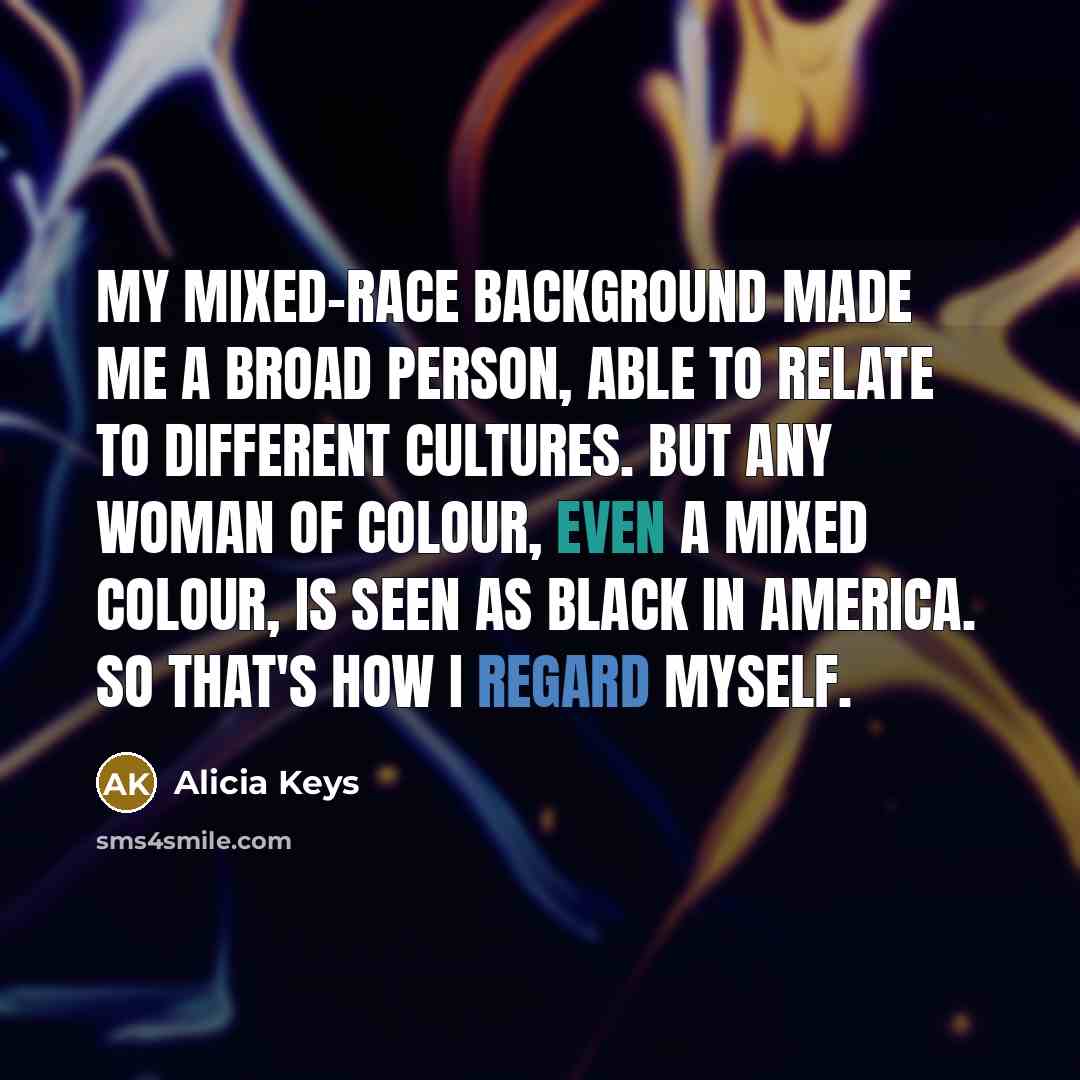 “My mixed-race background made me a broad person, able to…” quote by Alicia Keys